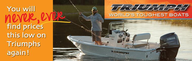 Triumph Boat Sale...You will NEVER find lower prices! Triumph Best Ever Prices